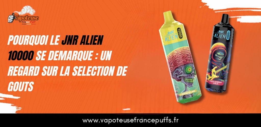 Waarom de JNR Alien 10000 opvalt: een blik op smaakselectie 