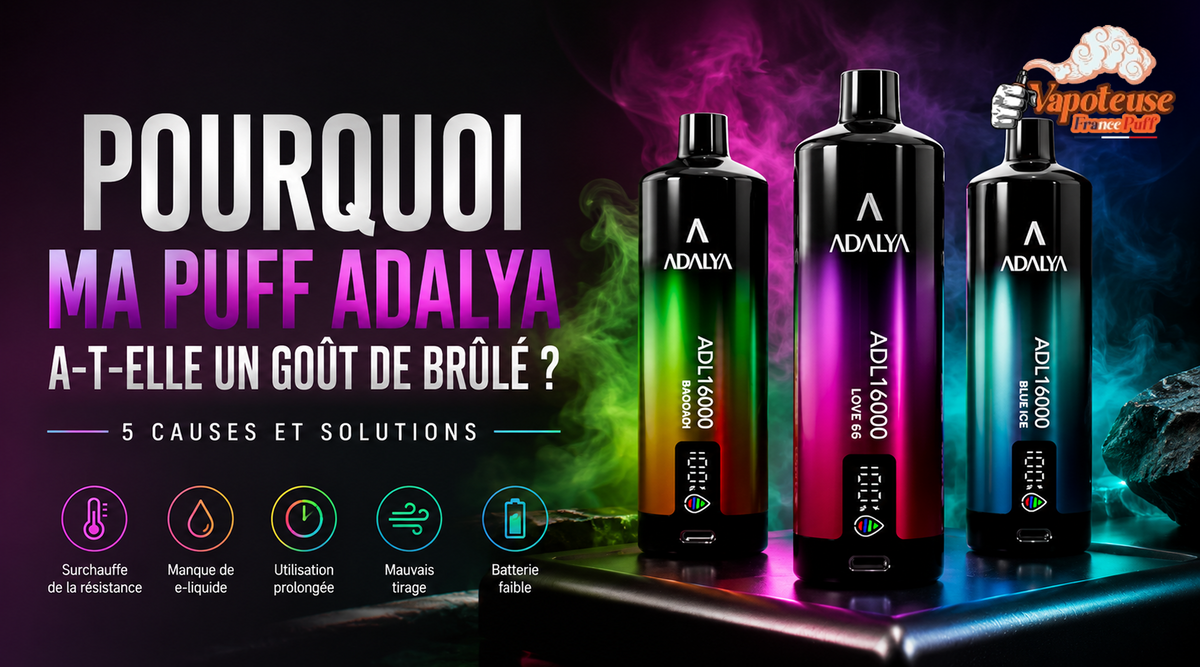 Pourquoi ma Puff Adalya a-t-elle un goût de brûlé ? 5 causes et solutions
