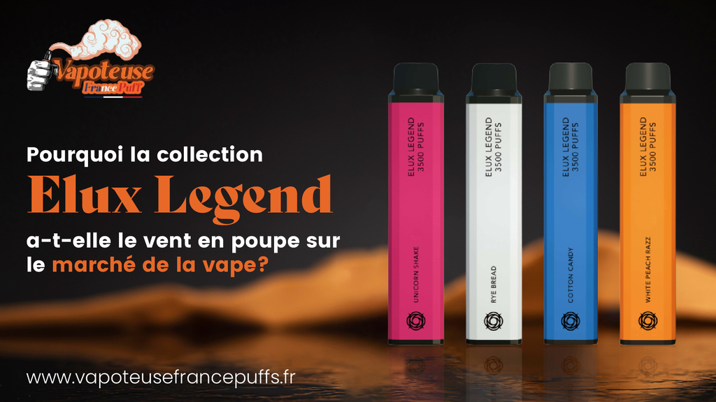 Pourquoi la collection Elux Legend a-t-elle le vent en poupe sur le marché de la vape ?