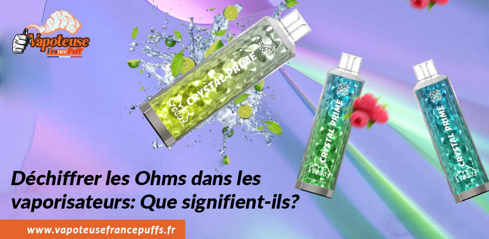 Déchiffrer les Ohms dans les vaporisateurs: Que signifient-ils?